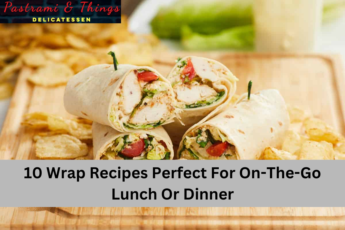 10 Wrap Recipes Perfect For On-The-Go Lunch Or Dinner