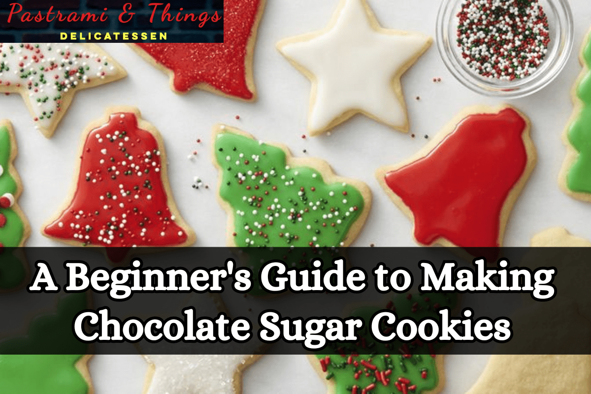 A Beginner's Guide to Making Chocolate Sugar Cookies