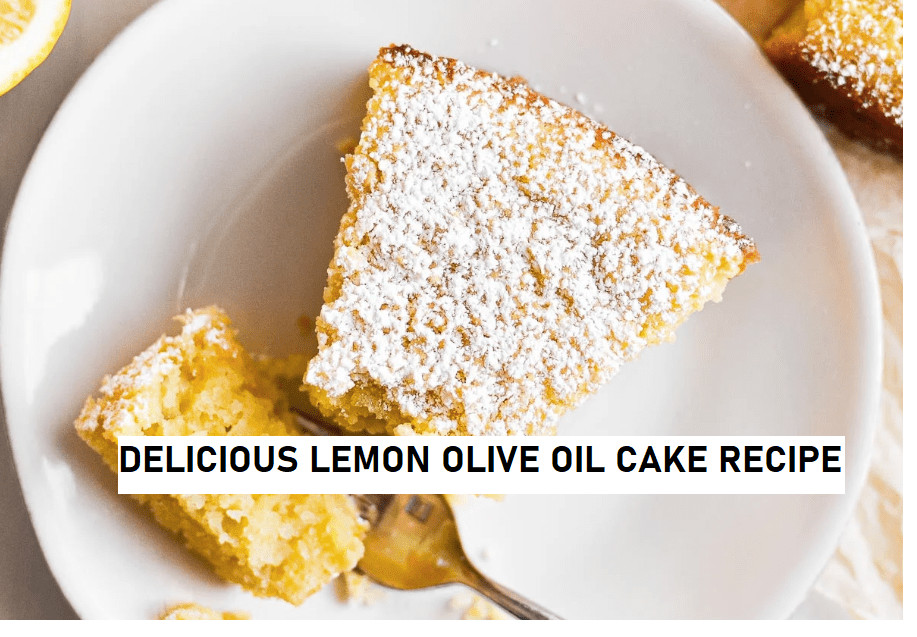 DELICIOUS LEMON OLIVE OIL CAKE RECIPE